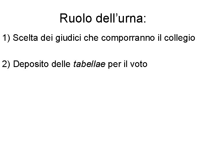 Ruolo dell’urna: 1) Scelta dei giudici che comporranno il collegio 2) Deposito delle tabellae