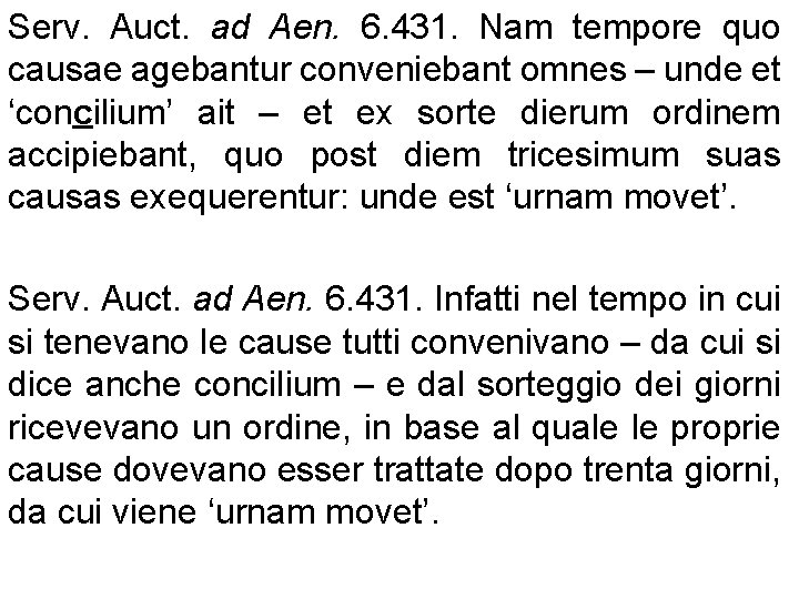 Serv. Auct. ad Aen. 6. 431. Nam tempore quo causae agebantur conveniebant omnes –