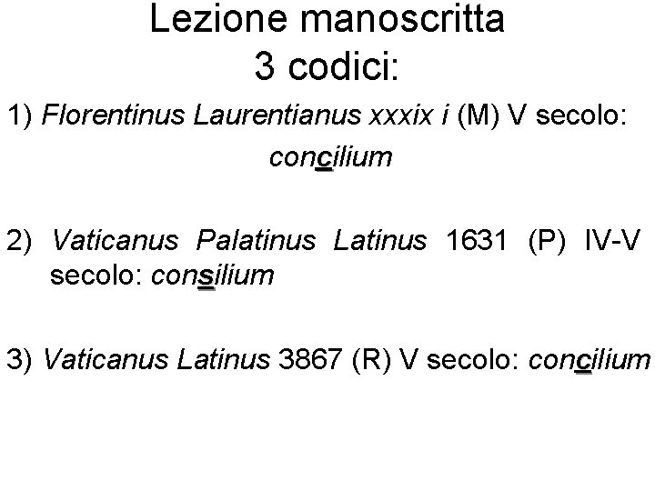 Lezione manoscritta 3 codici: 1) Florentinus Laurentianus xxxix i (M) V secolo: concilium 2)