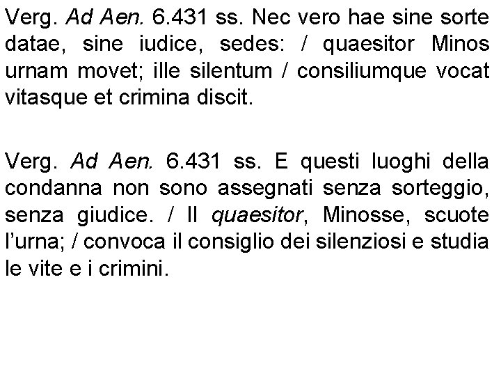 Verg. Ad Aen. 6. 431 ss. Nec vero hae sine sorte datae, sine iudice,