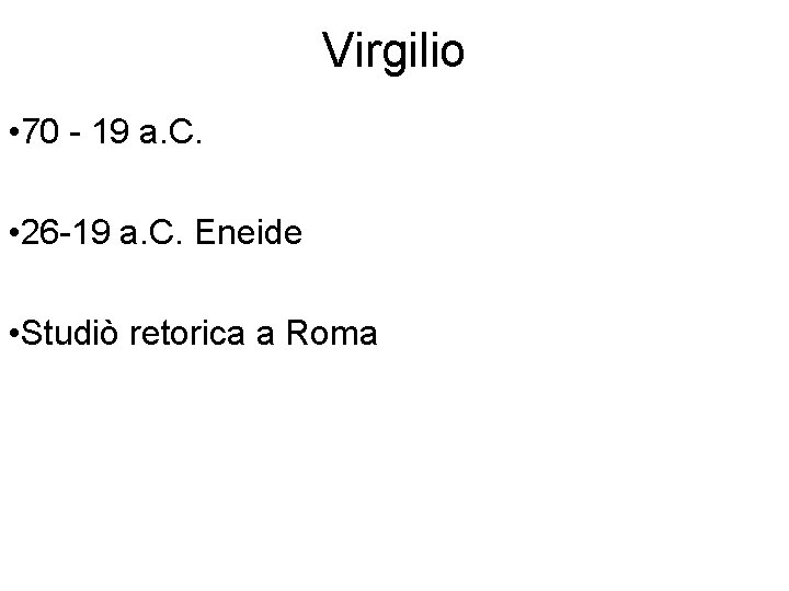 Virgilio • 70 - 19 a. C. • 26 -19 a. C. Eneide •