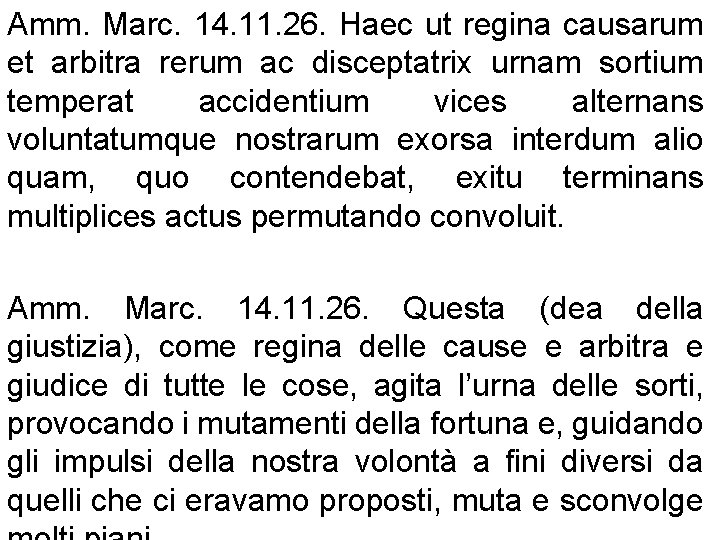 Amm. Marc. 14. 11. 26. Haec ut regina causarum et arbitra rerum ac disceptatrix