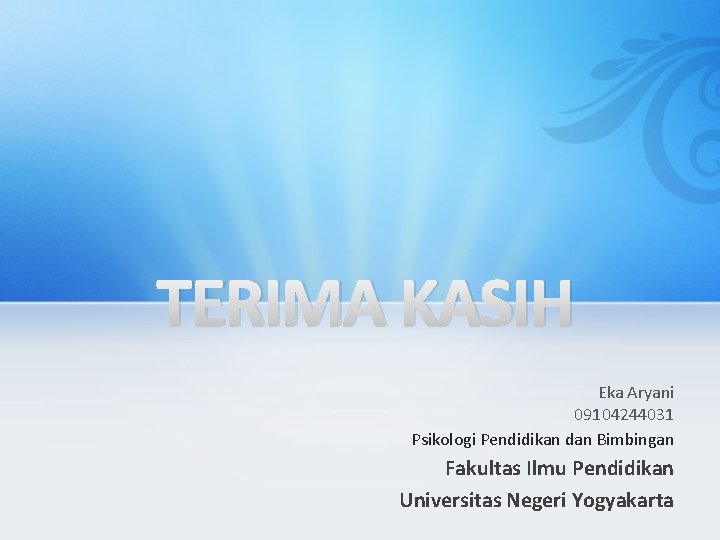 TERIMA KASIH Eka Aryani 09104244031 Psikologi Pendidikan dan Bimbingan Fakultas Ilmu Pendidikan Universitas Negeri