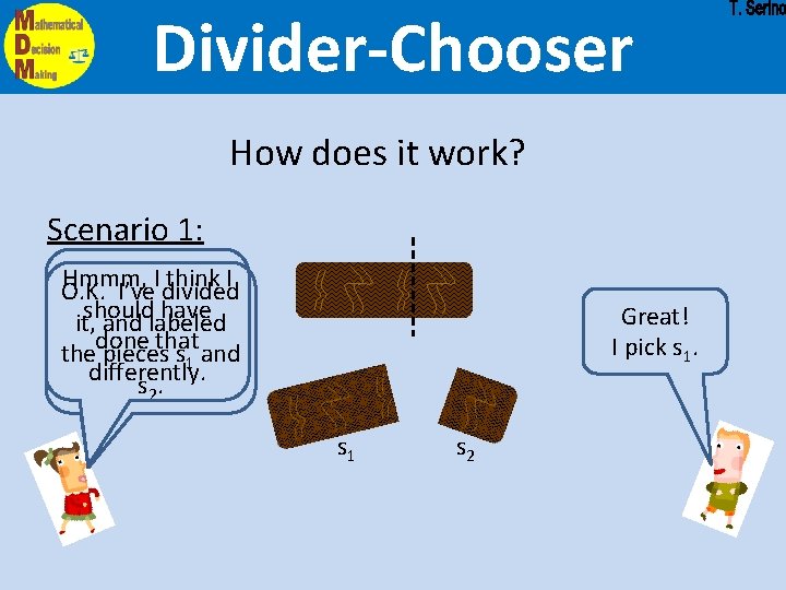 Divider-Chooser How does it work? Scenario 1: Hmmm, I think I O. K. I’ve