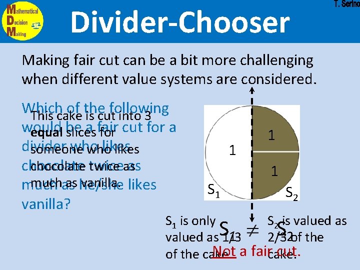 Divider-Chooser Making fair cut can be a bit more challenging when different value systems