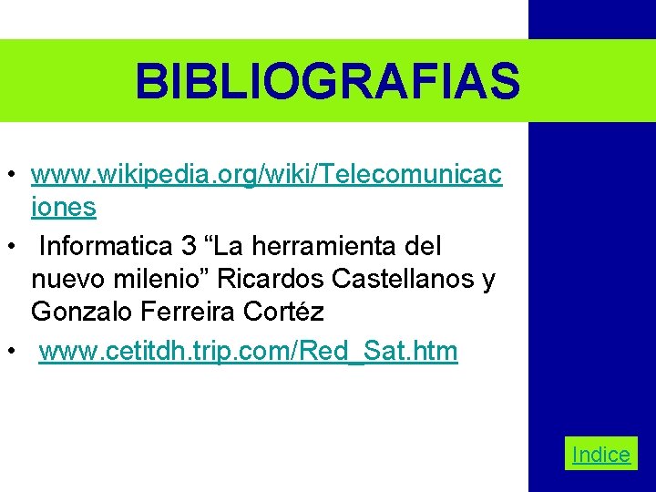 BIBLIOGRAFIAS • www. wikipedia. org/wiki/Telecomunicac iones • Informatica 3 “La herramienta del nuevo milenio”