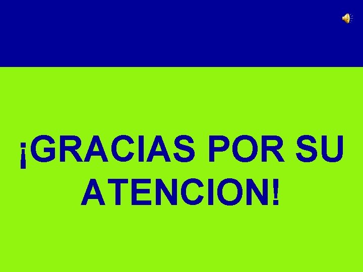 ¡GRACIAS POR SU ATENCION! 