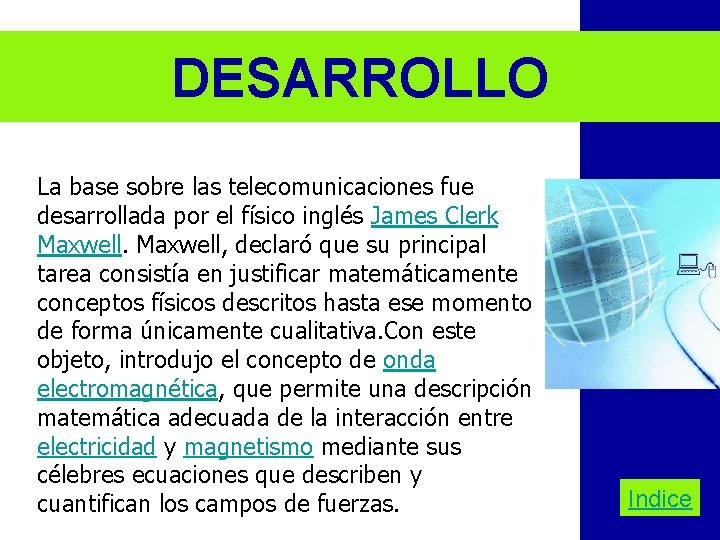 DESARROLLO La base sobre las telecomunicaciones fue desarrollada por el físico inglés James Clerk