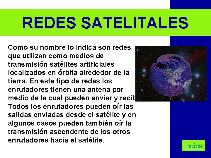 REDES SATELITALES Como su nombre lo indica son redes que utilizan como medios de