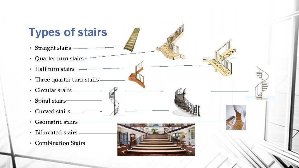 Types of stairs • Straight stairs • Quarter turn stairs • Half turn stairs Types of stairs • Straight stairs • Quarter turn stairs • Half turn stairs