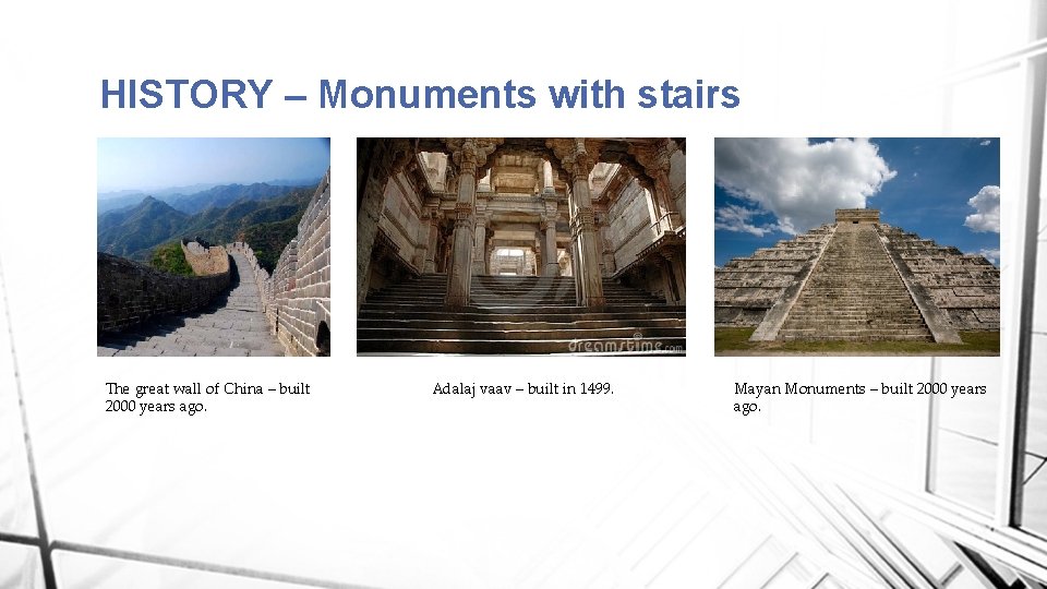 HISTORY – Monuments with stairs The great wall of China – built 2000 years HISTORY – Monuments with stairs The great wall of China – built 2000 years