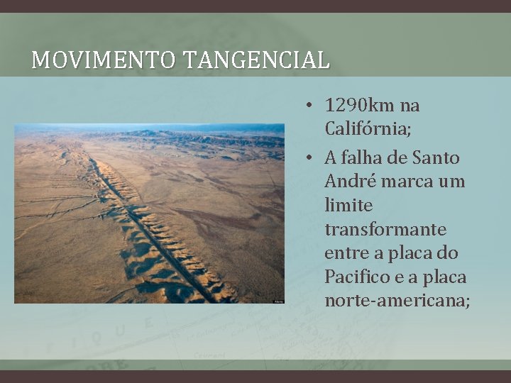 MOVIMENTO TANGENCIAL • 1290 km na Califórnia; • A falha de Santo André marca