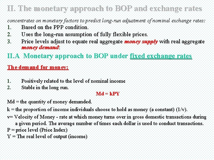 II. The monetary approach to BOP and exchange rates concentrates on monetary factors to
