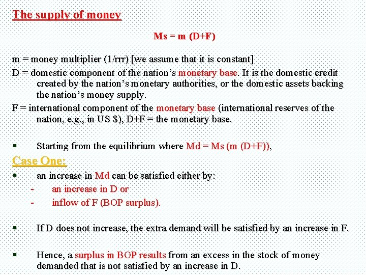 The supply of money Ms = m (D+F) m = money multiplier (1/rrr) [we