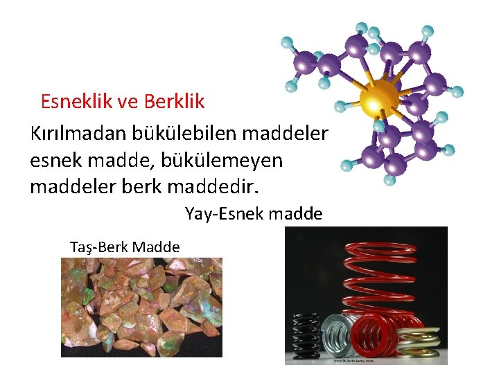 Esneklik ve Berklik Kırılmadan bükülebilen maddeler esnek madde, bükülemeyen maddeler berk maddedir. Yay-Esnek madde