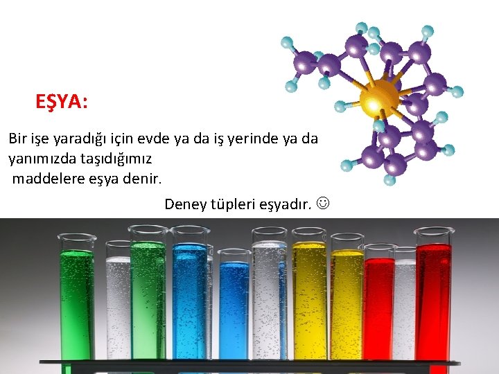 EŞYA: Bir işe yaradığı için evde ya da iş yerinde ya da yanımızda taşıdığımız