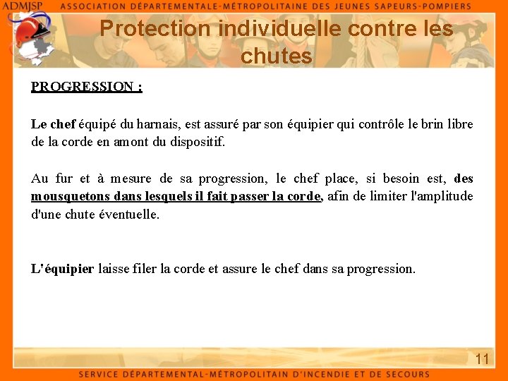 Protection individuelle contre les chutes PROGRESSION : Le chef équipé du harnais, est assuré