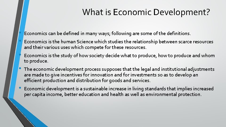 What is Economic Development? • • Economics can be defined in many ways; following