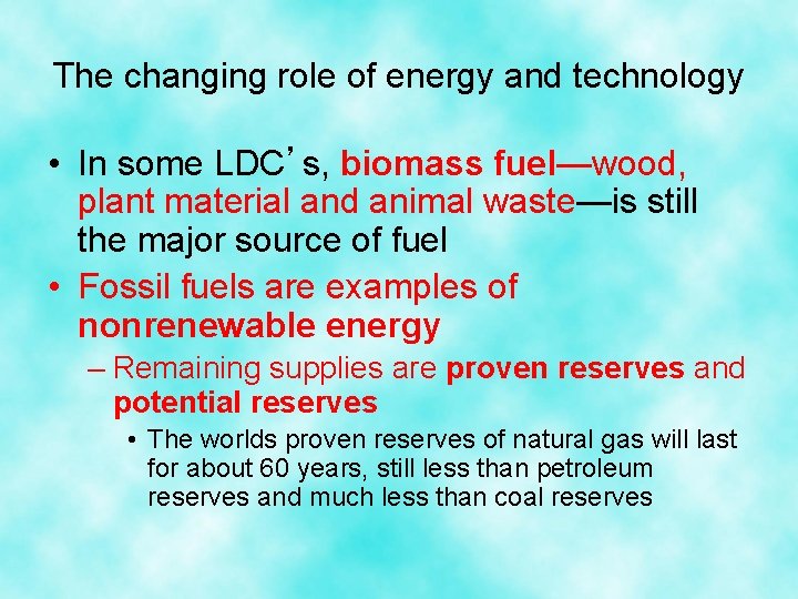 The changing role of energy and technology • In some LDC’s, biomass fuel—wood, plant The changing role of energy and technology • In some LDC’s, biomass fuel—wood, plant