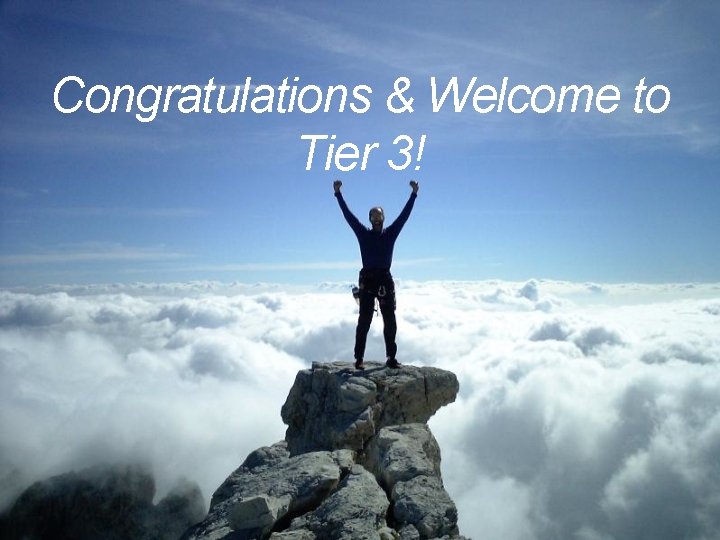 Congratulations & Welcome to Tier 3! 