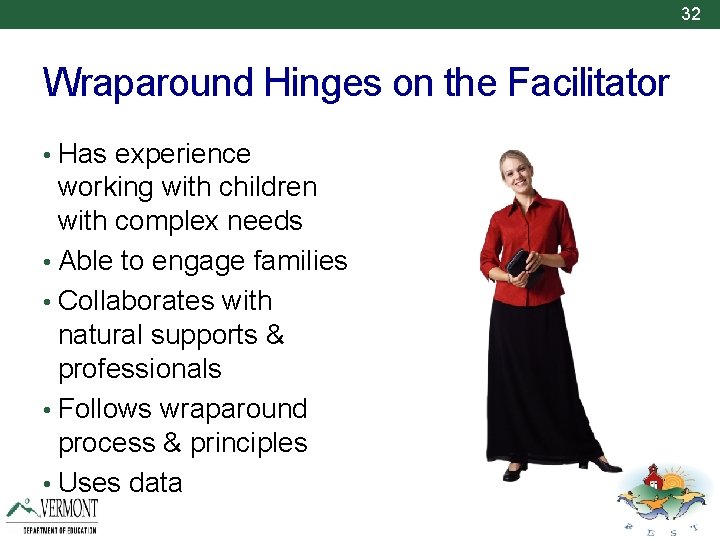 32 Wraparound Hinges on the Facilitator • Has experience working with children with complex