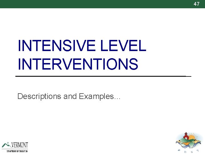47 INTENSIVE LEVEL INTERVENTIONS Descriptions and Examples… 