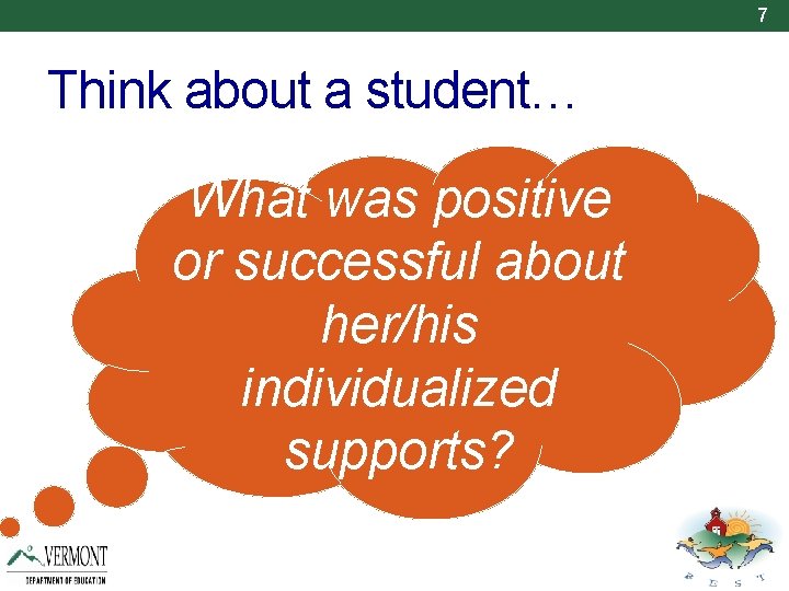 7 Think about a student… What was positive or successful about her/his individualized supports?