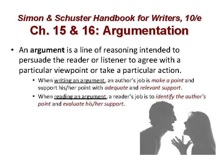 Simon & Schuster Handbook for Writers, 10/e Ch. 15 & 16: Argumentation • An