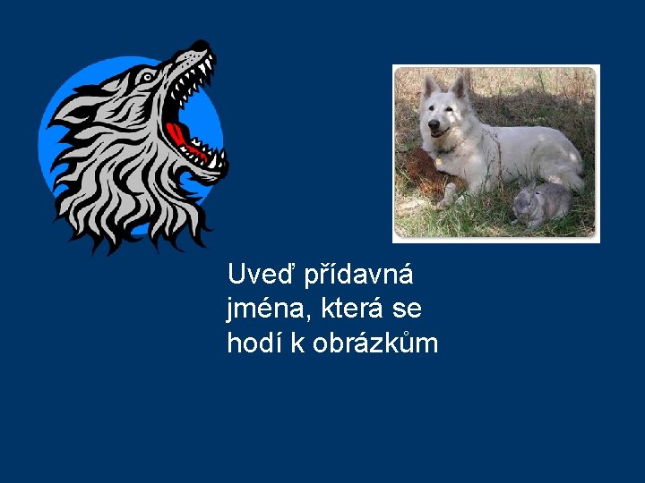 Uveď přídavná jména, která se hodí k obrázkům 