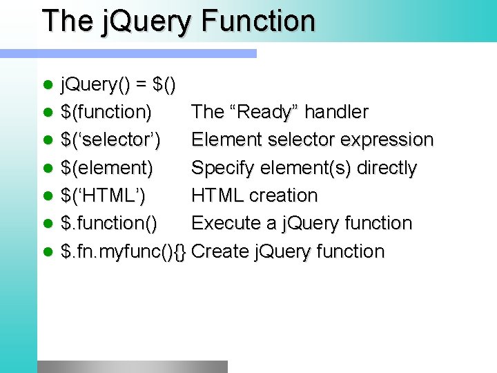 The j. Query Function l l l l j. Query() = $() $(function) The