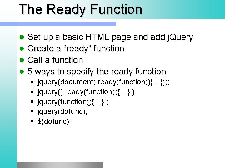 The Ready Function Set up a basic HTML page and add j. Query l
