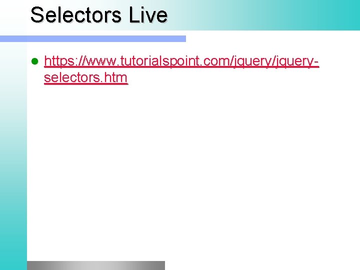 Selectors Live l https: //www. tutorialspoint. com/jqueryselectors. htm 