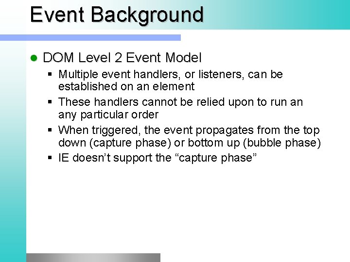 Event Background l DOM Level 2 Event Model § Multiple event handlers, or listeners,