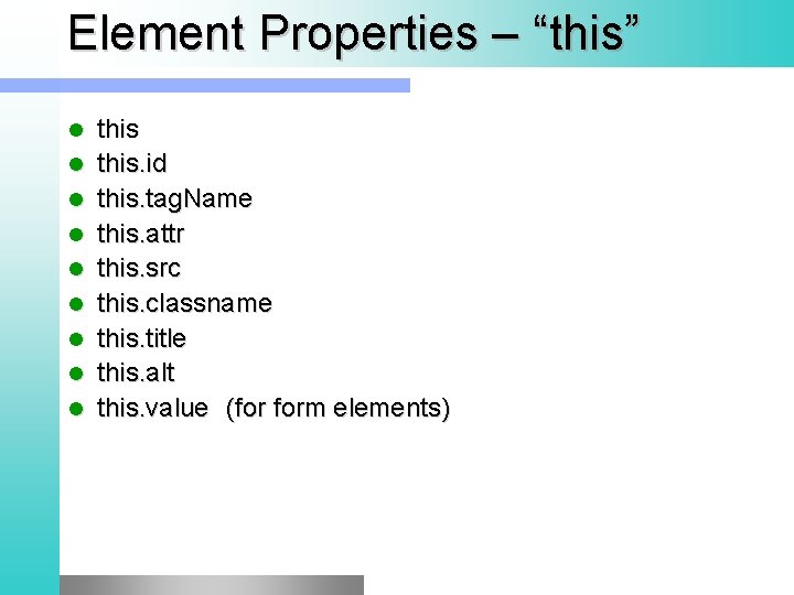 Element Properties – “this” l l l l l this. id this. tag. Name