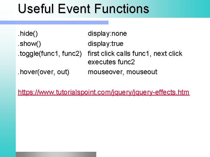 Useful Event Functions. hide() display: none. show() display: true. toggle(func 1, func 2) first