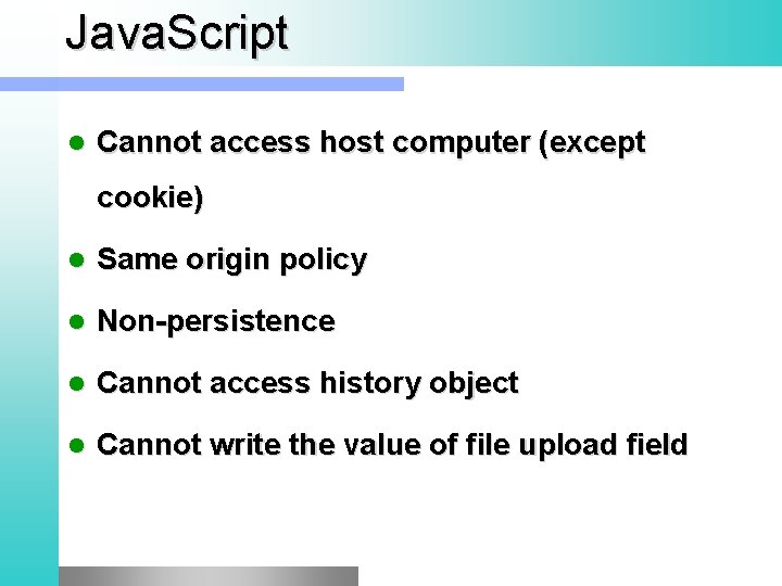 Java. Script l Cannot access host computer (except cookie) l Same origin policy l