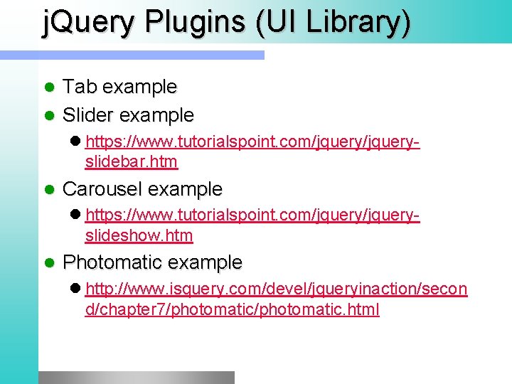 j. Query Plugins (UI Library) Tab example l Slider example l l https: //www.