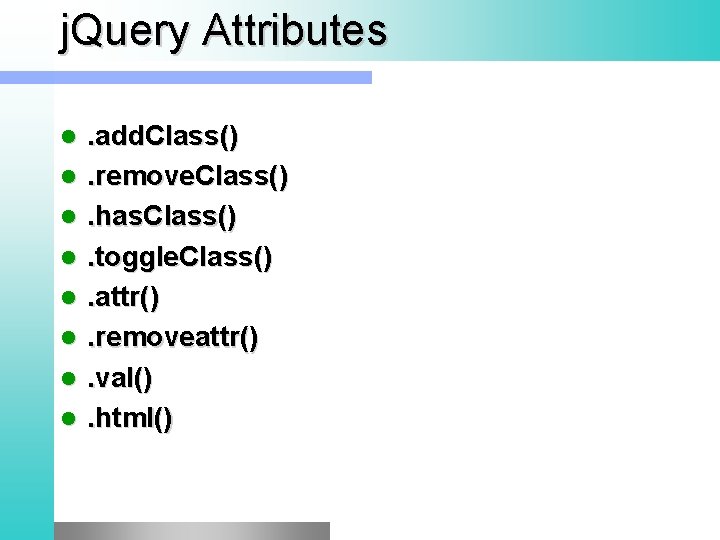 j. Query Attributes l l l l . add. Class(). remove. Class(). has. Class().