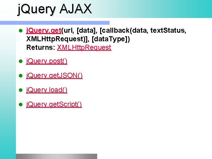 j. Query AJAX l j. Query. get(url, [data], [callback(data, text. Status, XMLHttp. Request)], [data.