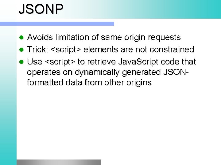 JSONP Avoids limitation of same origin requests l Trick: <script> elements are not constrained