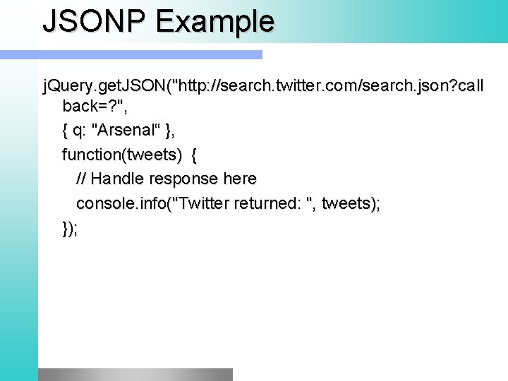 JSONP Example j. Query. get. JSON("http: //search. twitter. com/search. json? call back=? ", {