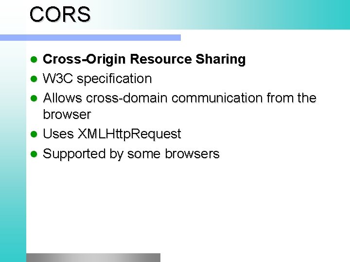 CORS l l l Cross-Origin Resource Sharing W 3 C specification Allows cross-domain communication