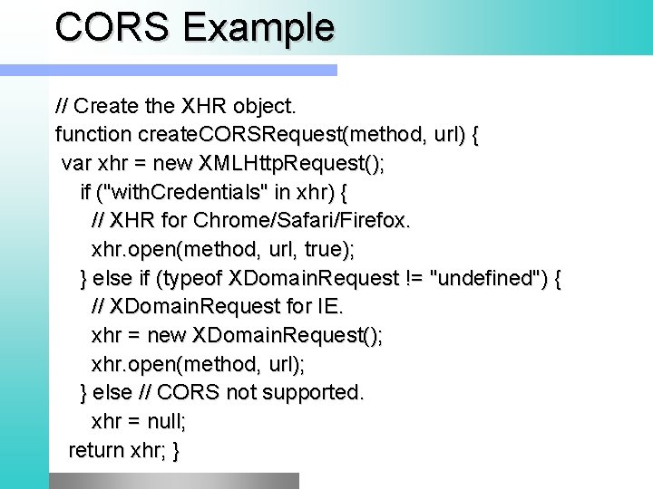 CORS Example // Create the XHR object. function create. CORSRequest(method, url) { var xhr