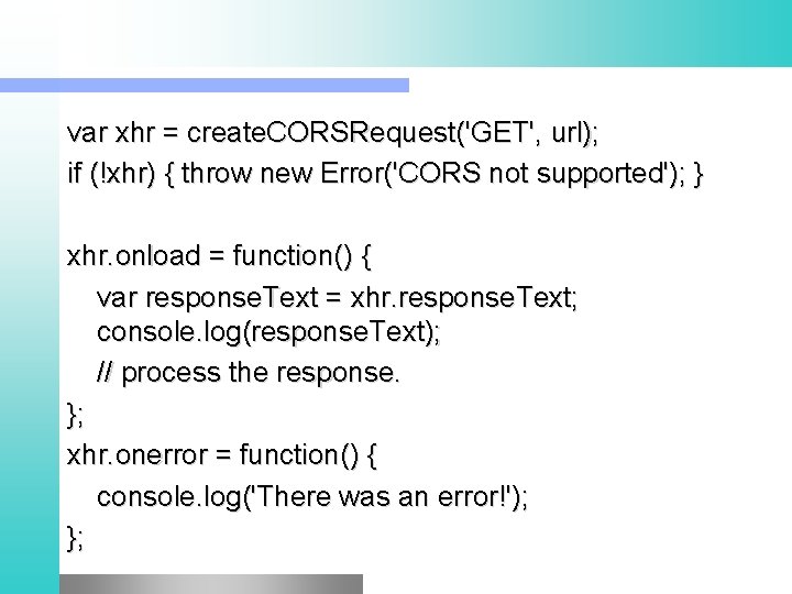 var xhr = create. CORSRequest('GET', url); if (!xhr) { throw new Error('CORS not supported');