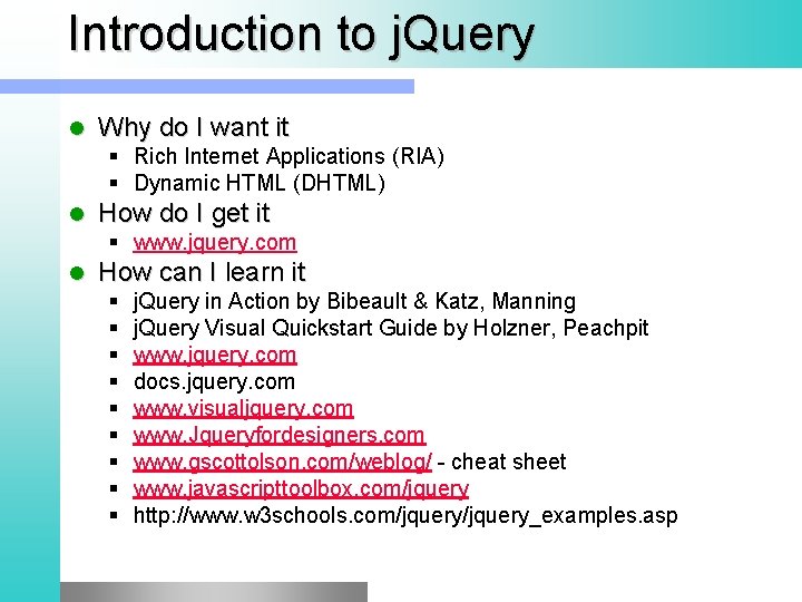 Introduction to j. Query l Why do I want it § Rich Internet Applications