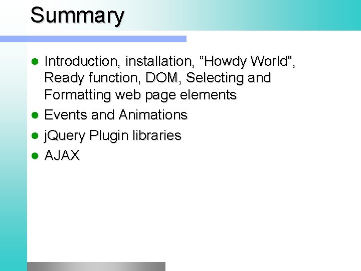 Summary Introduction, installation, “Howdy World”, Ready function, DOM, Selecting and Formatting web page elements