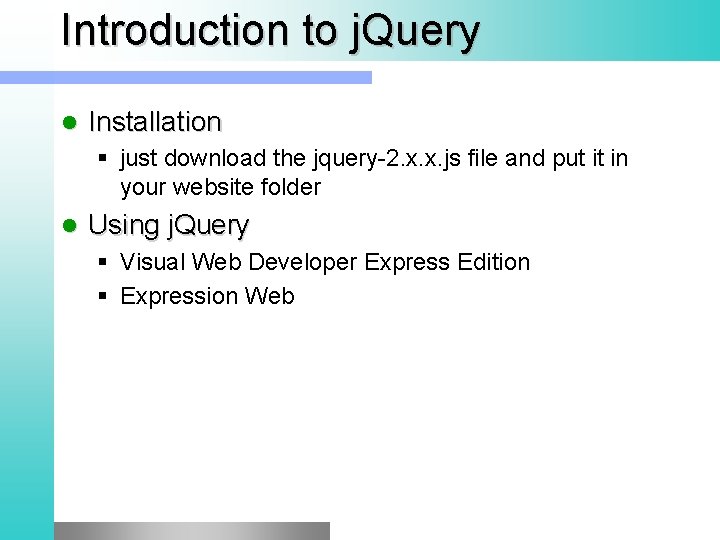 Introduction to j. Query l Installation § just download the jquery-2. x. x. js