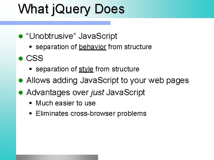 What j. Query Does l “Unobtrusive” Java. Script § separation of behavior from structure