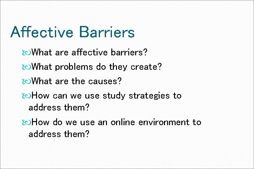 Affective Barriers What are affective barriers? What problems do they create? What are the