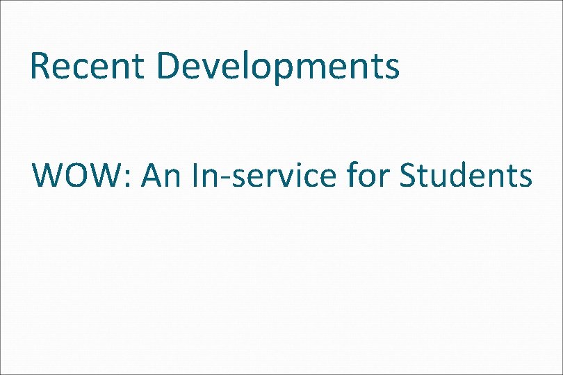 Recent Developments WOW: An In-service for Students 